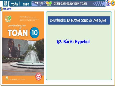 Bài giảng Chuyên đề 3 - Bài 6: Hypebol - Toán Lớp 10 Sách Kết nối tri thức