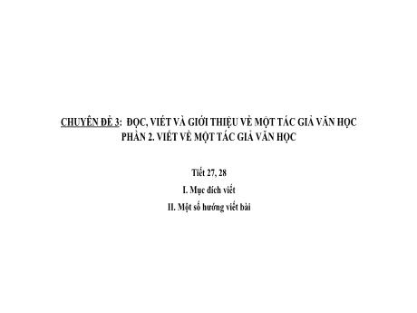 Bài giảng Chuyên đề 3 - Phần 2: Viết về một tác giả văn học (Tiết 27, 28) - Ngữ văn 11 Kết nối tri thức