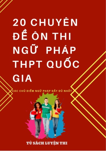 20 Chuyên đề ngữ pháp Tiếng Anh ôn thi THPT Quốc gia 20 Chuyên đề ngữ pháp Tiếng Anh ôn thi THPT Quốc gia