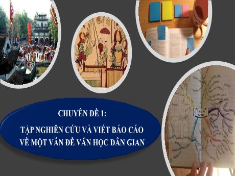 Bài giảng Chuyên đề 1: Tập nghiên cứu và viết Báo cáo về một vấn đề văn học dân gian - Ngữ văn 10 Chân trời sáng tạo Bài giảng Chuyên đề 1: Tập nghiên cứu và viết Báo cáo về một vấn đề văn học dân gian - Ngữ văn 10 Chân trời sáng tạo