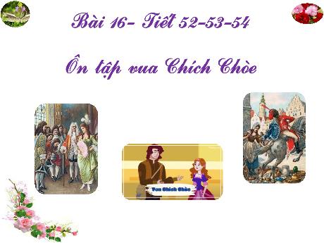 Bài giảng Chuyên đề dạy thêm Ngữ văn 6 (Cánh diều) - Bài 17: Ôn tập Vua Chích Chèo Bài giảng Chuyên đề dạy thêm Ngữ văn 6 (Cánh diều) - Bài 17: Ôn tập Vua Chích Chèo