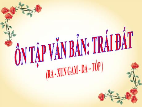 Bài giảng Chuyên đề dạy thêm Ngữ văn 6 (Cánh diều) - Bài 25: Ôn tập văn bản Trái đất Bài giảng Chuyên đề dạy thêm Ngữ văn 6 (Cánh diều) - Bài 25: Ôn tập văn bản Trái đất
