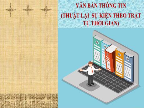 Bài giảng Chuyên đề dạy thêm Ngữ văn 6 (Cánh diều) - Bài 5: Văn bản thông tin (Thuật lại sự kiện theo trật tự thời gian) Bài giảng Chuyên đề dạy thêm Ngữ văn 6 (Cánh diều) - Bài 5: Văn bản thông tin (Thuật lại sự kiện theo trật tự thời gian)