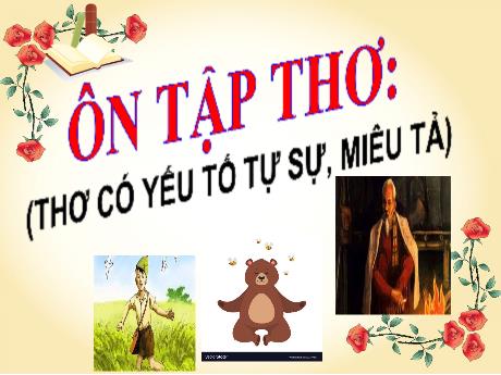 Bài giảng Chuyên đề dạy thêm Ngữ văn 6 (Cánh diều) - Bài 7: Ôn tập thơ (Thơ có yếu tố tự sự, miêu tả) Bài giảng Chuyên đề dạy thêm Ngữ văn 6 (Cánh diều) - Bài 7: Ôn tập thơ (Thơ có yếu tố tự sự, miêu tả)