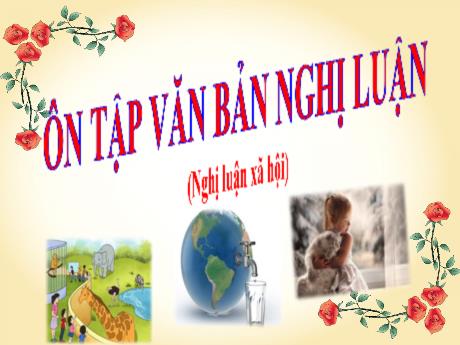 Bài giảng Chuyên đề dạy thêm Ngữ văn 6 (Cánh diều) - Bài 8: Ôn tập văn bản nghị luận (Nghị luận xã hội)