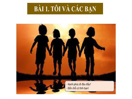 Bài giảng Chuyên đề dạy thêm Ngữ văn 6 (Kết nối tri thức) - Bài 1: Tôi và các bạn