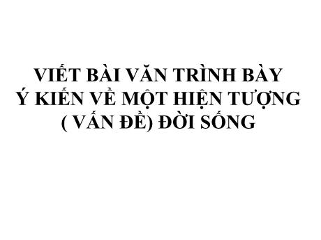 Bài giảng Chuyên đề dạy thêm Ngữ văn 6 - Luyện viết Nghị luận