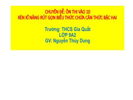 Bài giảng Chuyên đề Ôn thi vào 10 - Chuyên đề Rèn kĩ năng rút gọn biểu thức chứa căn bậc hai