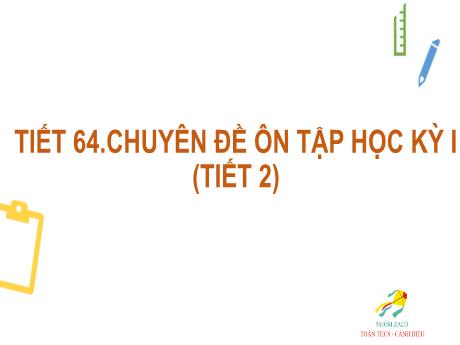 Bài giảng Chuyên đề Toán 6 - Tiết 64: Chuyên đề Ôn tập học kì I (Tiết 2)
