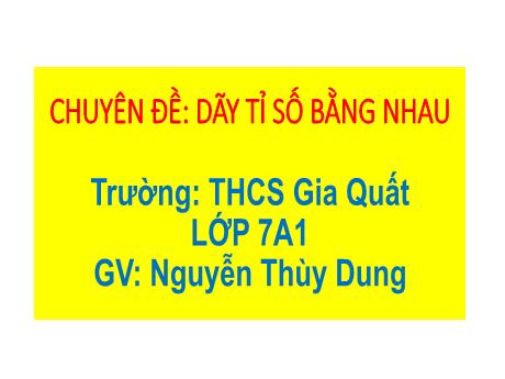 Bài giảng Chuyên đề Toán 7 - Chuyên đề Dãy tỉ số bằng nhau