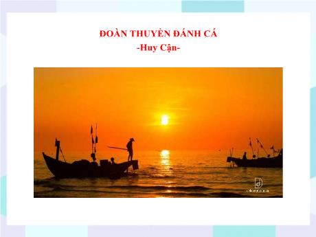 Bộ 48 Bài giảng Chuyên đề Ôn thi vào 10 - Bài 12: Đoàn thuyền đánh cá - Ngữ văn 9