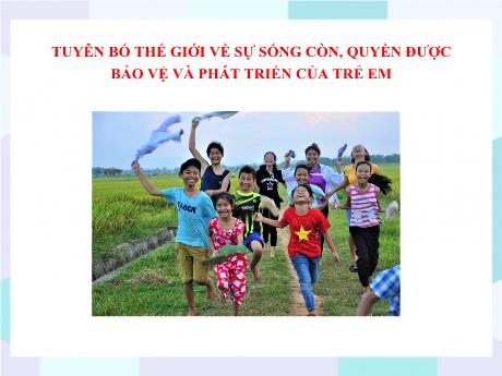 Bộ 48 Bài giảng Chuyên đề Ôn thi vào 10 - Bài 28: Tuyên bố thế giới về sự sống còn, quyền được bảo vệ và phát triển của trẻ em - Ngữ văn 9
