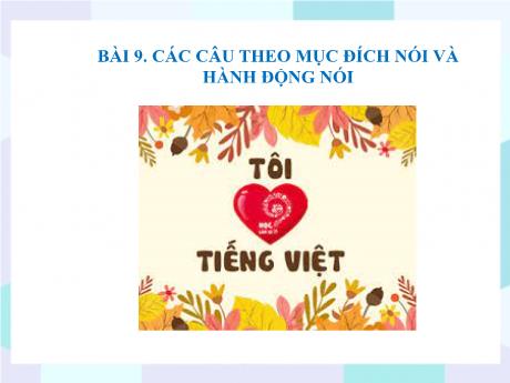 Bộ 48 Bài giảng Chuyên đề Ôn thi vào 10 - Bài 45: Các câu theo mục đích nói và hành động nói - Ngữ văn 9 Bộ 48 Bài giảng Chuyên đề Ôn thi vào 10 - Bài 45: Các câu theo mục đích nói và hành động nói - Ngữ văn 9