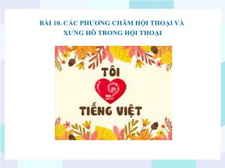 Bộ 48 Bài giảng Chuyên đề Ôn thi vào 10 - Bài 46: Các phương châm hội thoại và xưng hô trong hội thoại - Ngữ văn 9