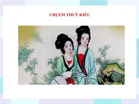 Bộ 48 Bài giảng Chuyên đề Ôn thi vào 10 - Bài 5: Chị em Thúy Kiều - Ngữ văn 9
