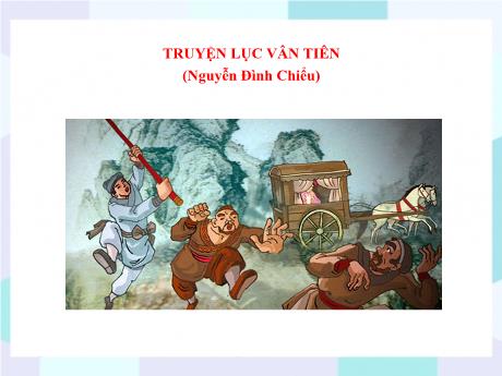 Bộ 48 Bài giảng Chuyên đề Ôn thi vào 10 - Bài 8: Khái quát truyện Lục Vân Tiên và Lục Vân Tiên cứu Kiều Nguyệt Nga - Ngữ văn 9
