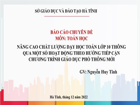 Chuyên đề Nâng cao chất lượng dạy học Toán Lớp 10 thông qua một số hoạt động theo hướng tiếp cận chương trình giáo dục phổ thông mới