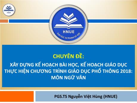 Chuyên đề Xây dựng kế hoạch bài học, kế hoạch giáo dục thực hiện chương trình giáo dục phổ thông 2018 môn Ngữ văn